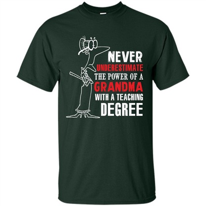Never Underestimate The Power Of A Grandma With A Teaching Degree T-shirt Forest Green