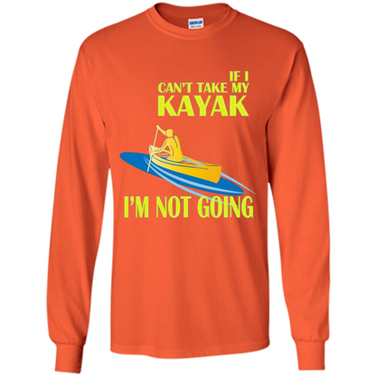 Kayaking T-shirt - If I can't take my KAYAK I'm not going Orange