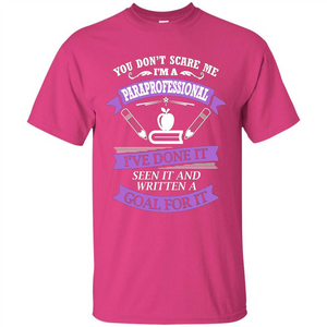 You Don't Scare Me. I'm A Paraprofessional T-shirt