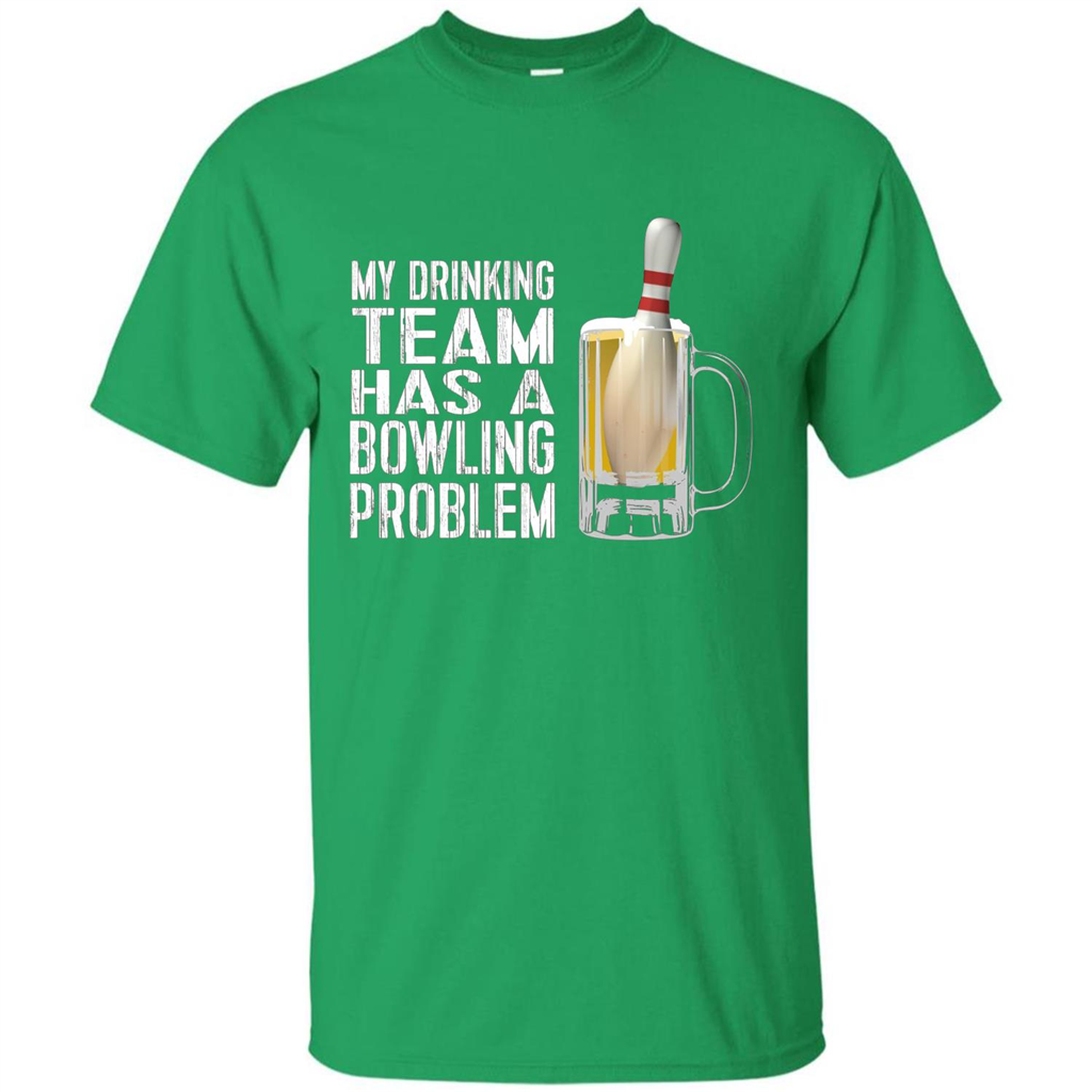 Funny Bowling Team T-shirt My Drinking Team Has A Bowling Problem Irish Green
