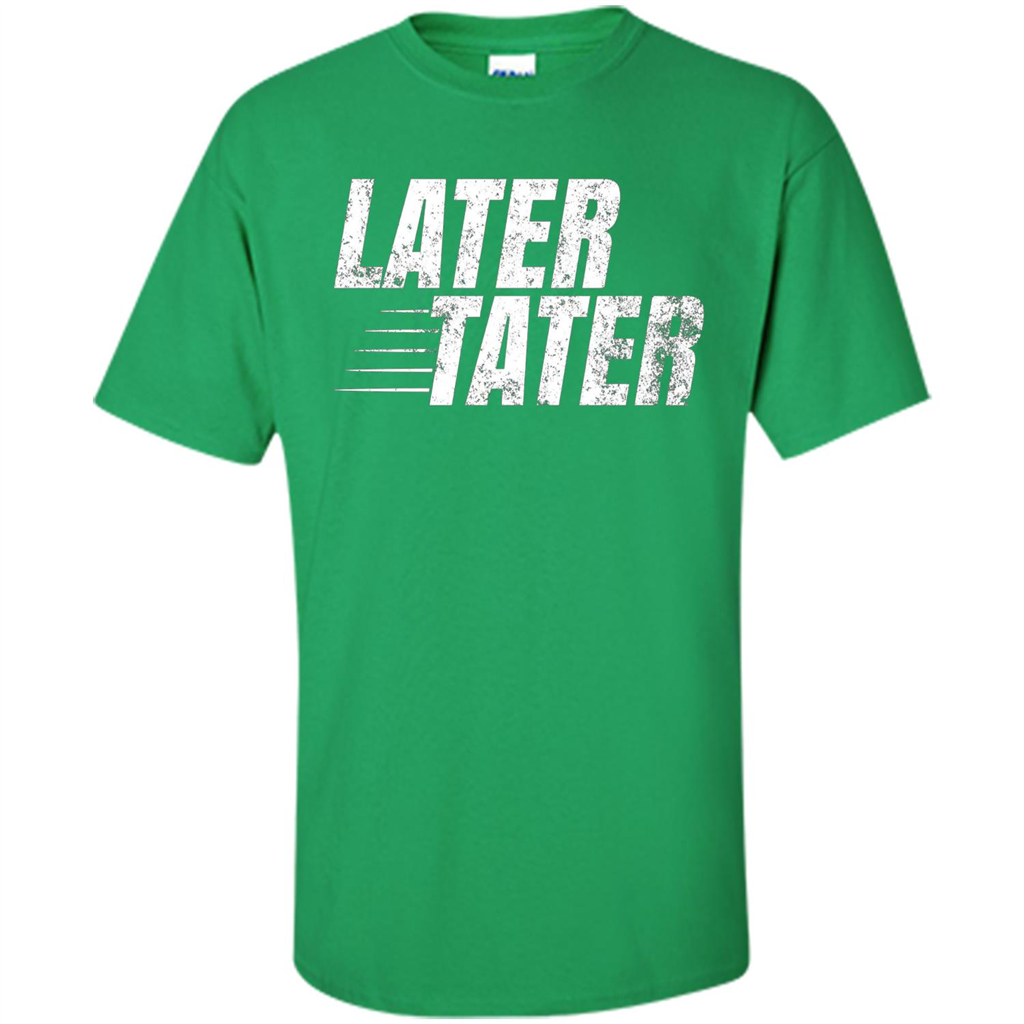 Later Tater T-shirt Irish Green