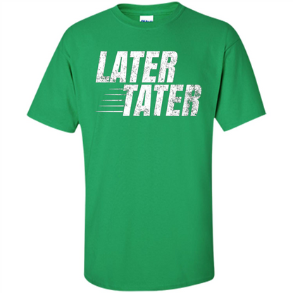 Later Tater T-shirt Irish Green