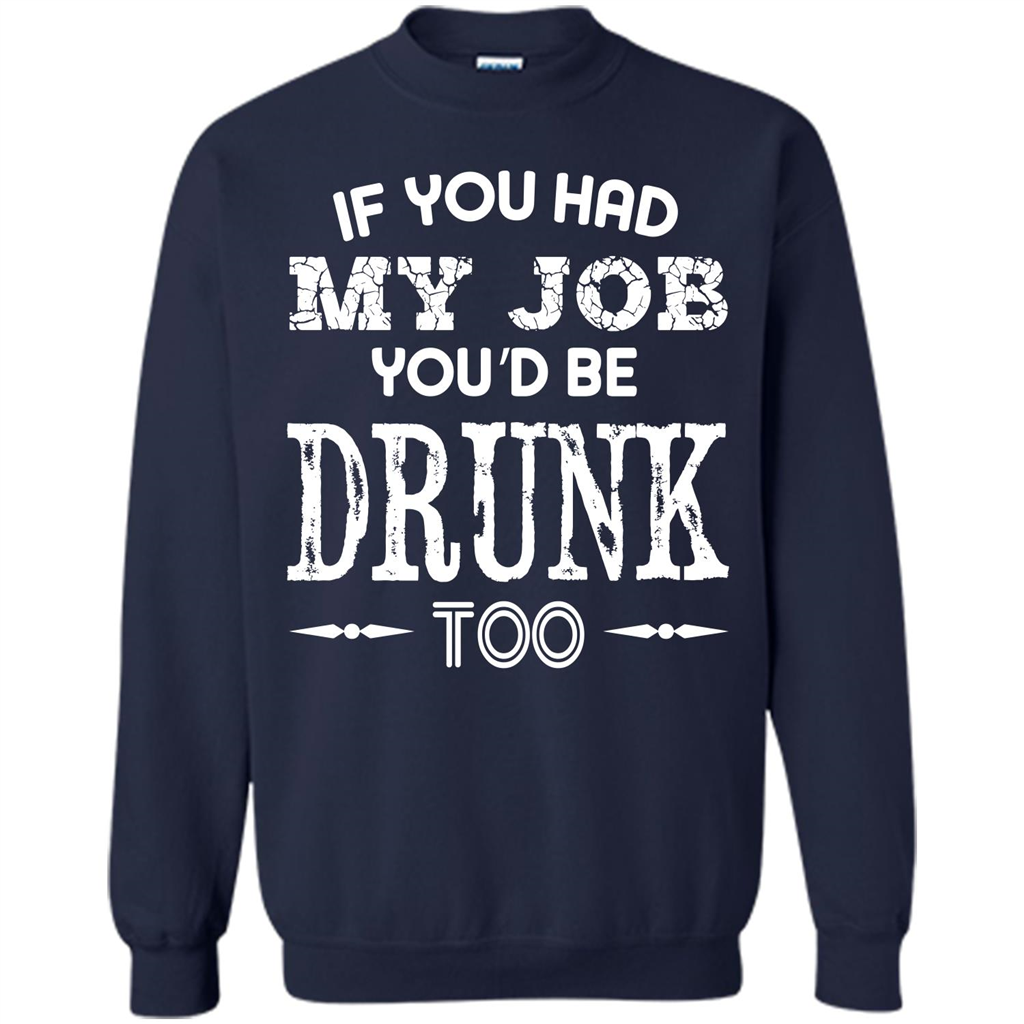 Drink T-shirt If You Had My Job You_Ñéd Be Drunk Too Navy