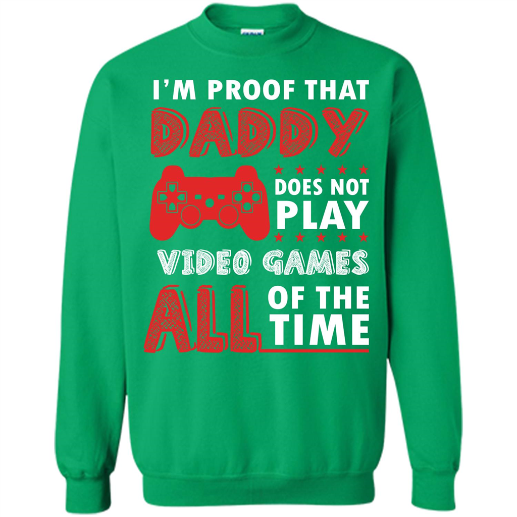 Daddy Gamer. I'm Proof That Daddy Doesn't Not Play Video Games All Of The Time Irish Green