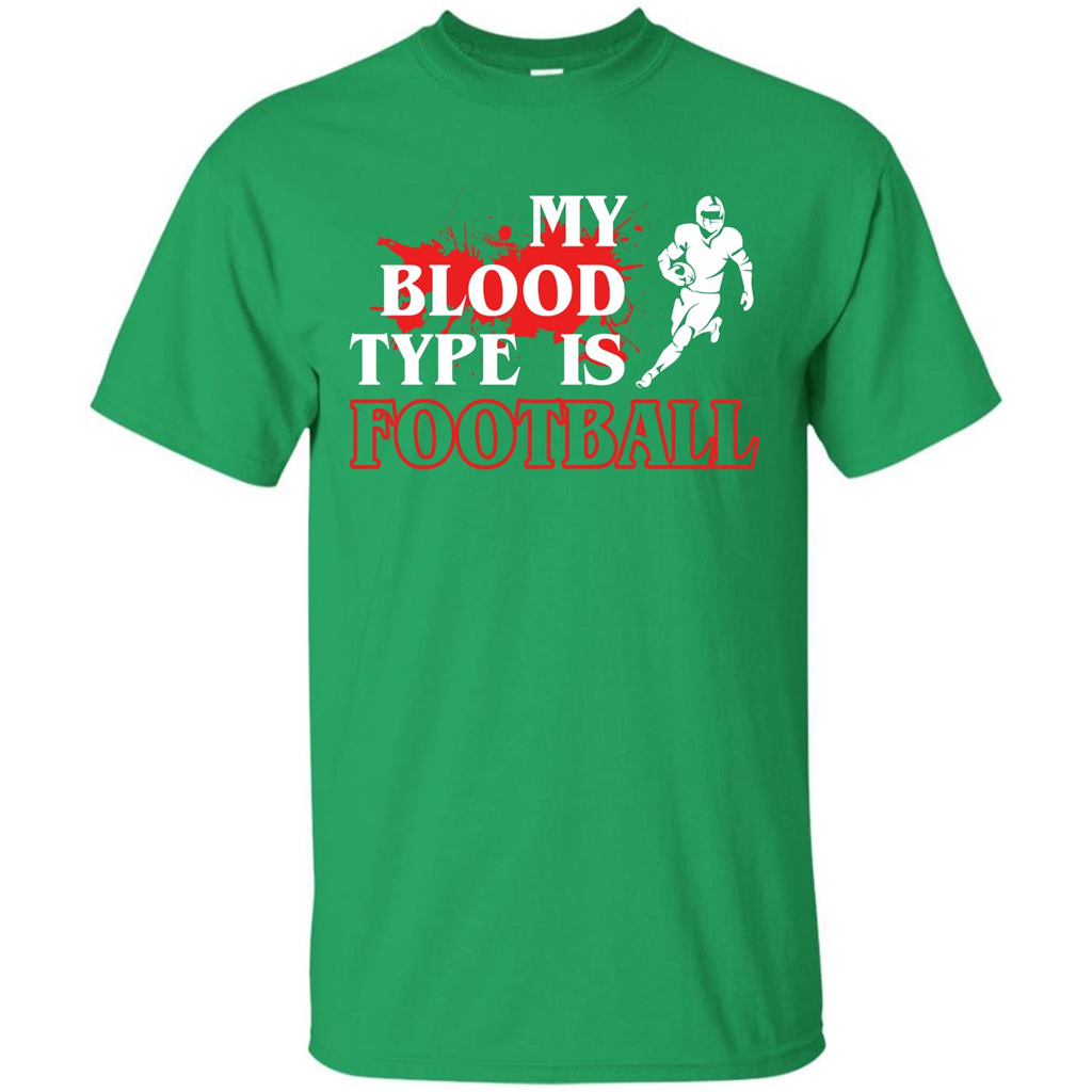 Football T-shirt My Blood Type Is Football Irish Green