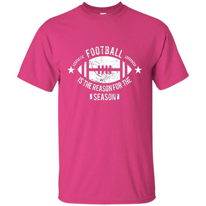 Football Is The Reason For The Season Funny Fan T-Shirt Heliconia