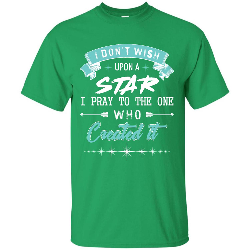 Christian T-shirt I Don’t Wish Upon A Star I Pray To The One Irish Green