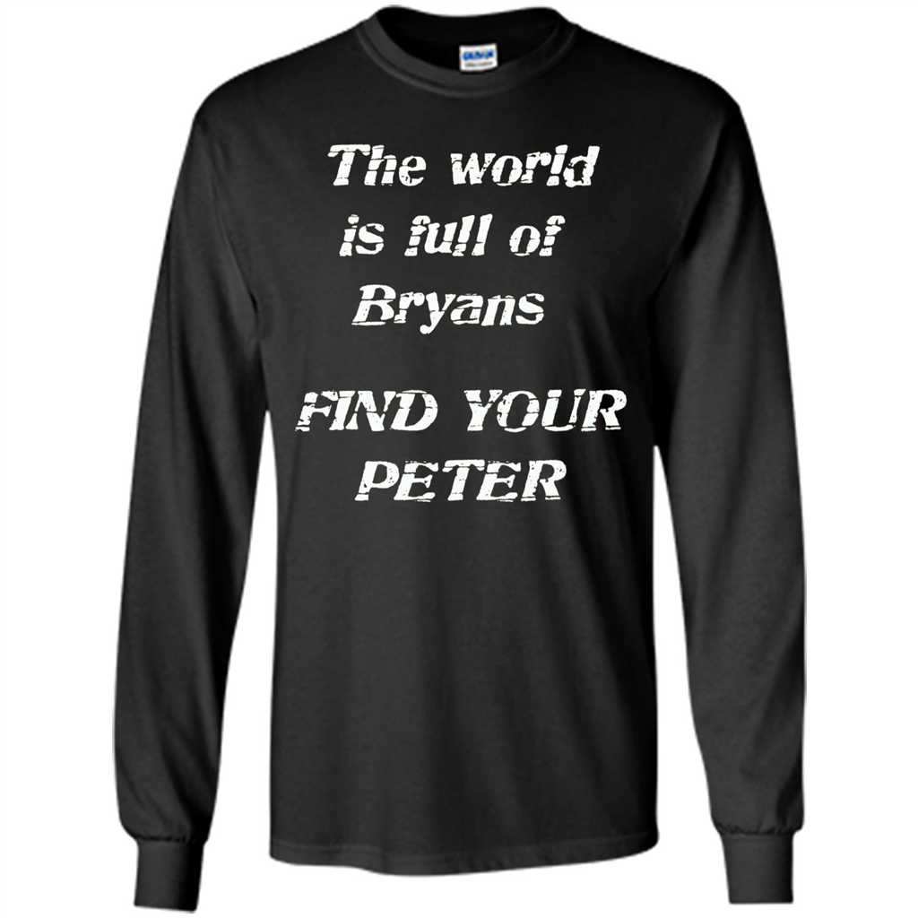 The World Is Full Of Bryans Find Your Peter True Love T-shirt Black