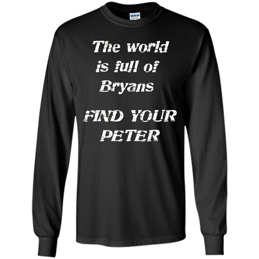 The World Is Full Of Bryans Find Your Peter True Love T-shirt Black