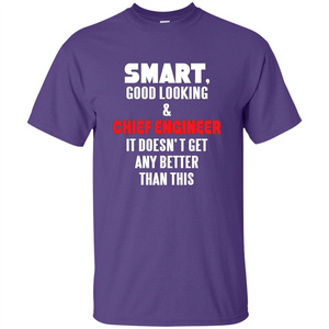 Chief Engineer - Smart Good Looking and Chief Engineer T-Shirt