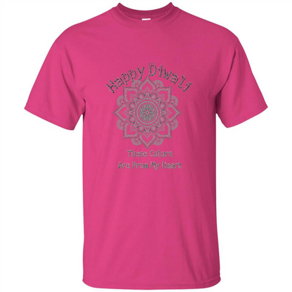 Happy Diwali These Colors Are From My Heart T-shirt Heliconia