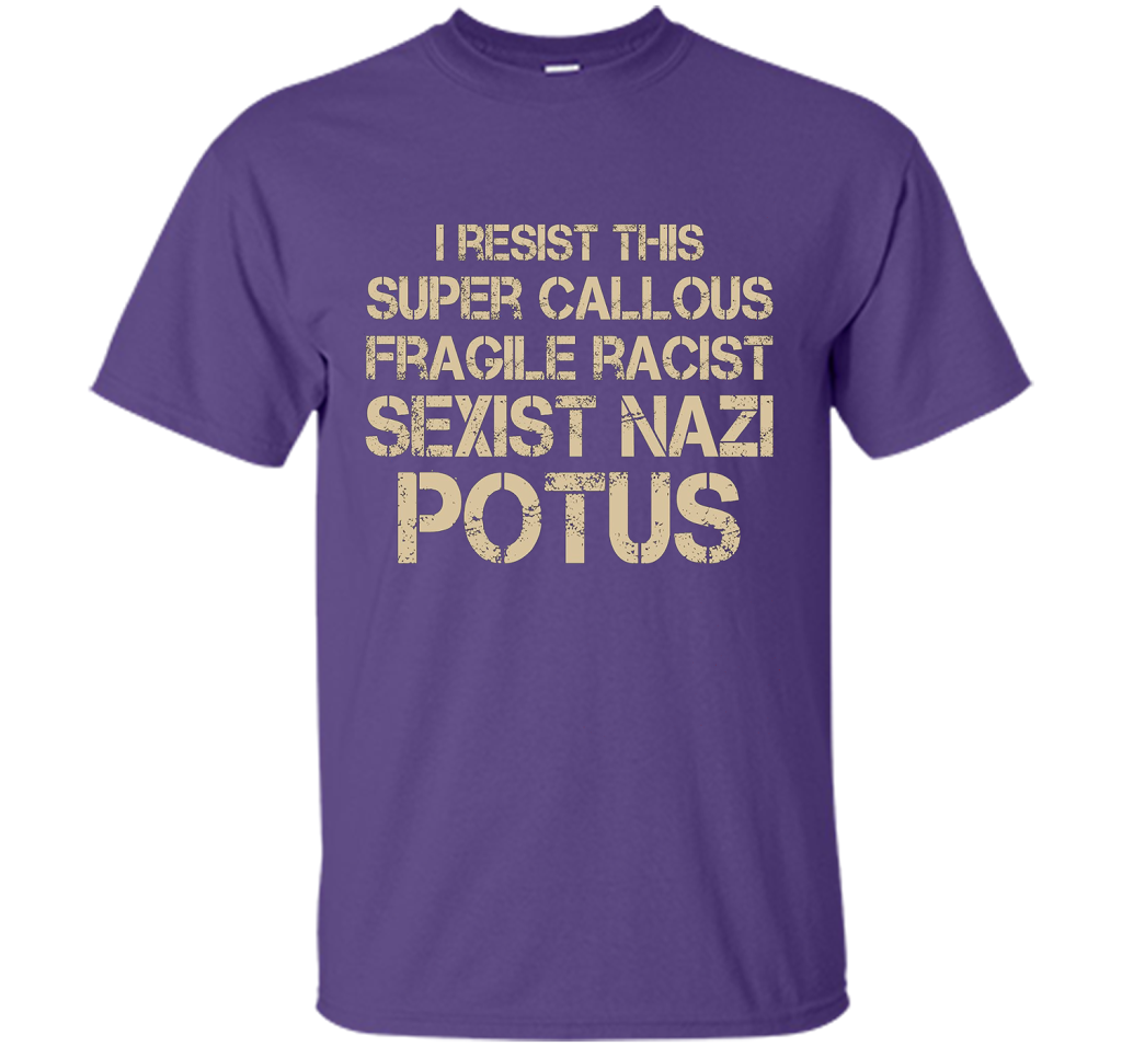 I Resist This Super Callous Fragile Racist Sexist Nazi Potus T-shirt Purple