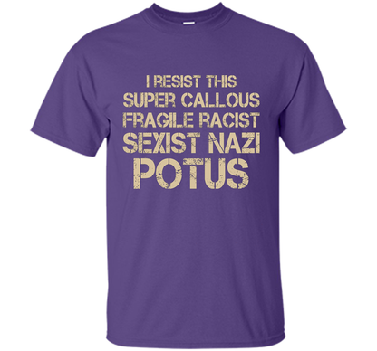 I Resist This Super Callous Fragile Racist Sexist Nazi Potus T-shirt Purple