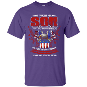 Military T-shirt I Taught My Son To Stand Up For Himself