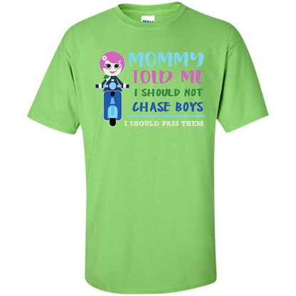 Mommy Told Me I Should Not Chase Boys I Should Pass Them T-shirt Lime
