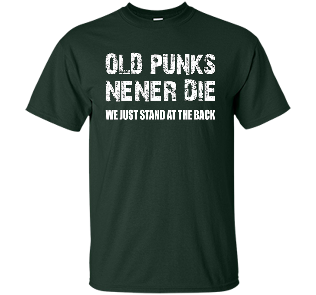 Old Punks Never Die We Just Stand At The Back T-shirt Forest Green