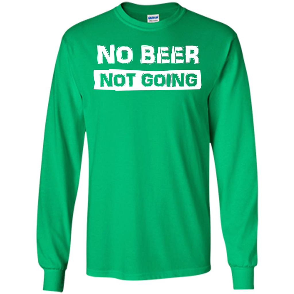 Beer T-shirtNo Beer Not Going Irish Green