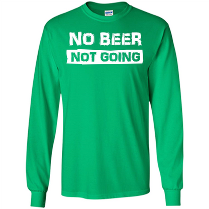 Beer T-shirtNo Beer Not Going Irish Green