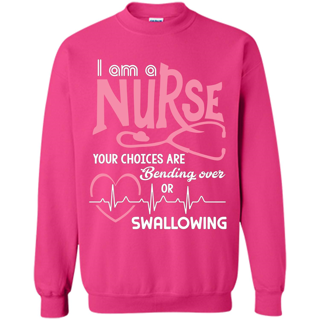 Nursing tshirtI am a nurse your choices are bending over or swallowing Heliconia