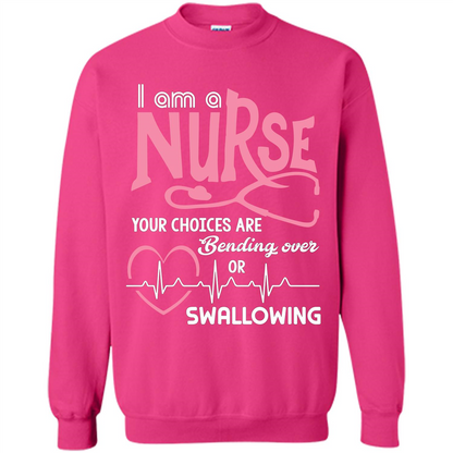 Nursing tshirtI am a nurse your choices are bending over or swallowing Heliconia