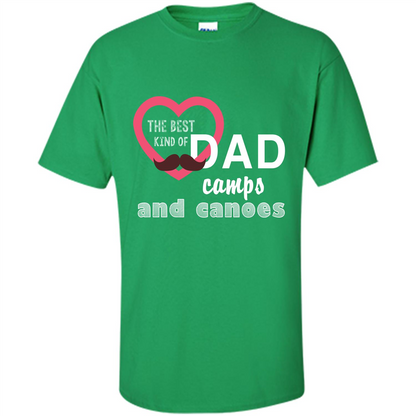 The Best Kind Of Dad Camps And Canoes T-shirt Irish Green