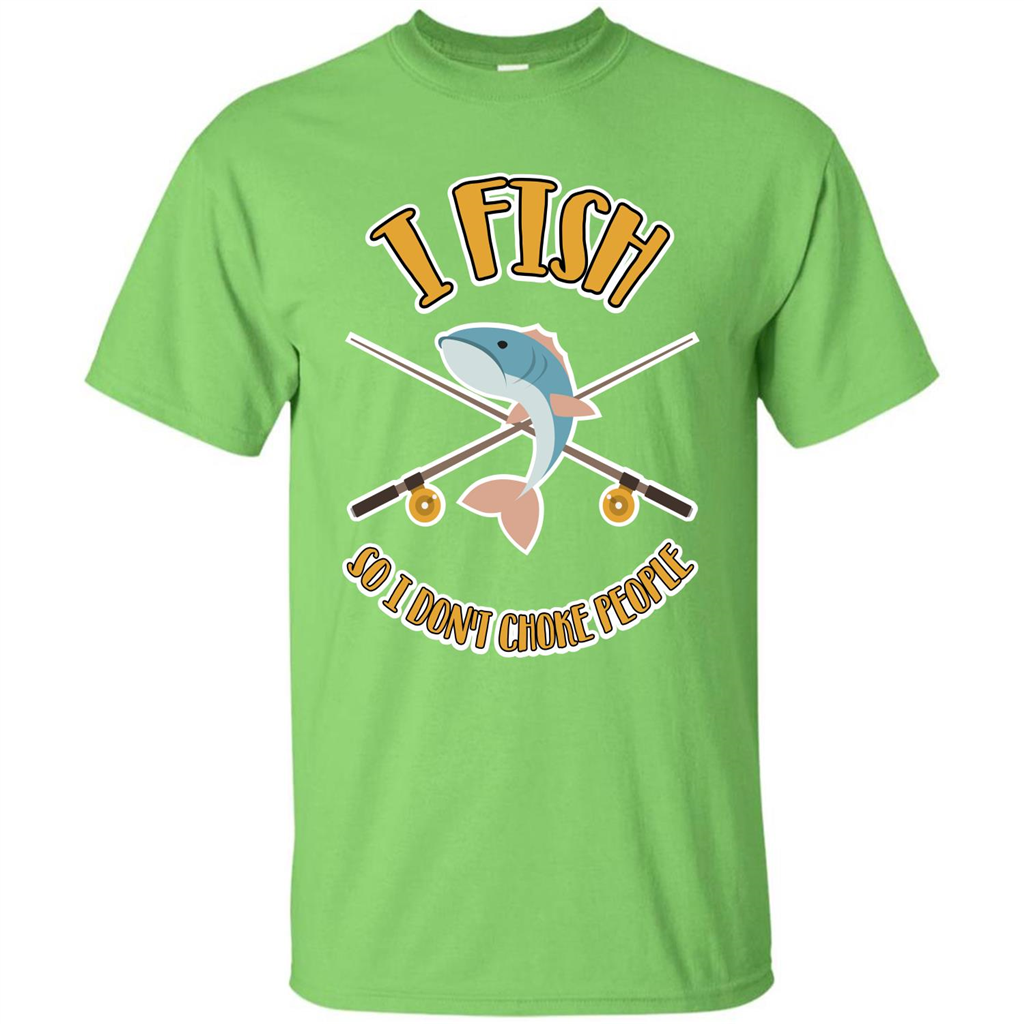 Fishing T-shirt I Fish So I Don't Choke People Lime