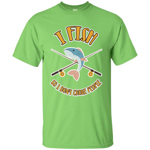 Fishing T-shirt I Fish So I Don't Choke People