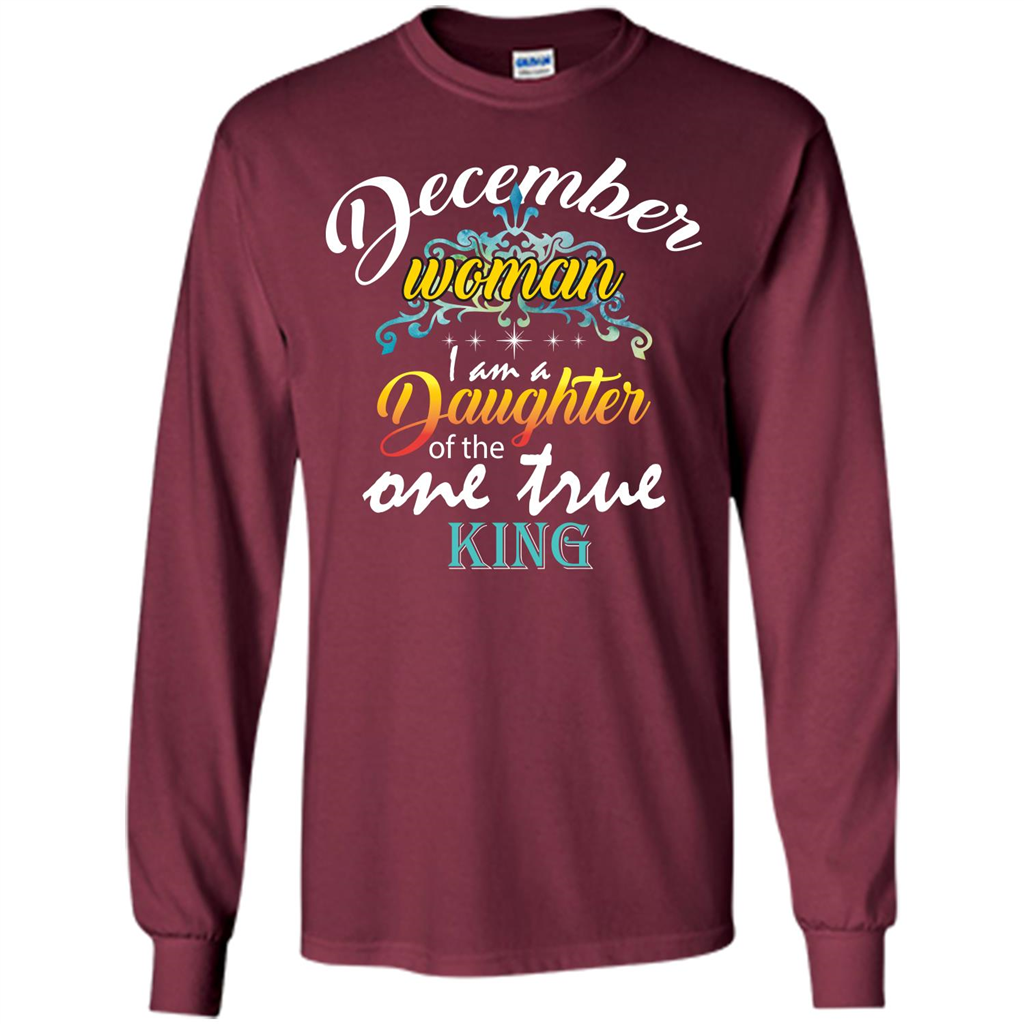 December Woman I Am A Daughter Of The One True King T-shirt Maroon