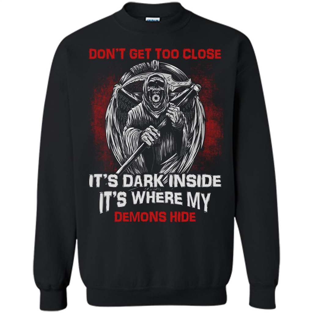 Don't Get Too Close It's Dark Inside It's Where My Demons Hide T-shirt Black