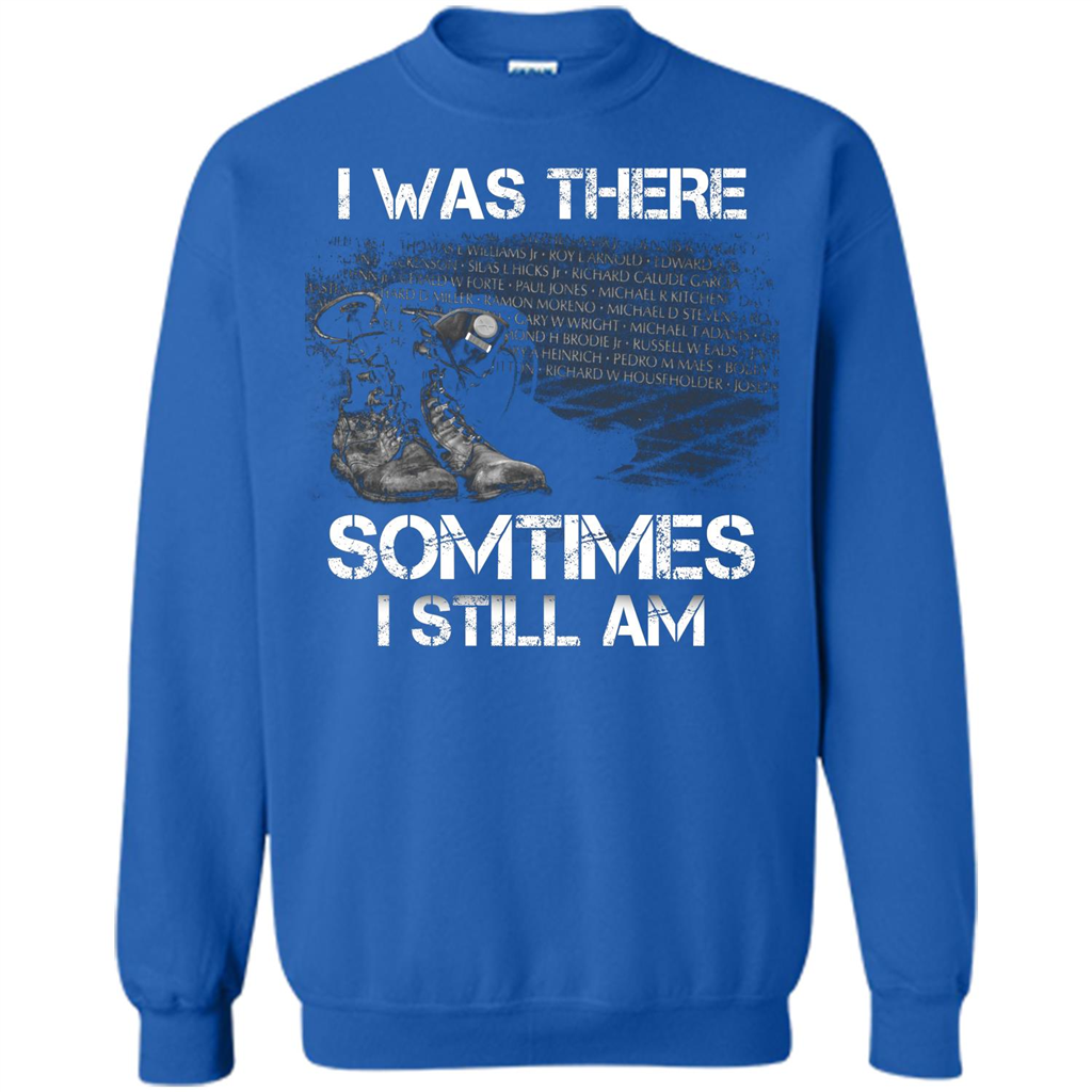 Military T-shirt I Was There Sometimes I Still Am Royal