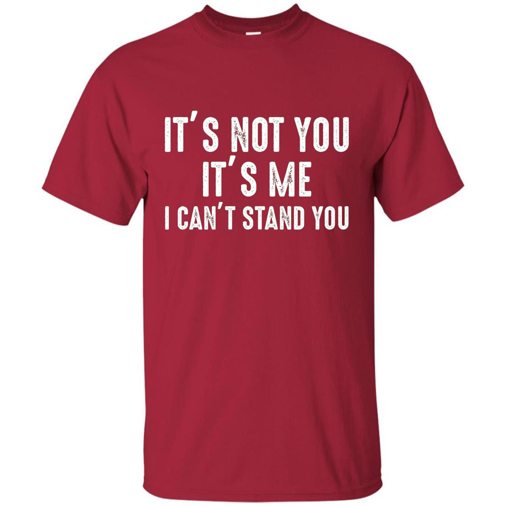 It's Not You It's Me I Can't Stand You T-shirt Cardinal