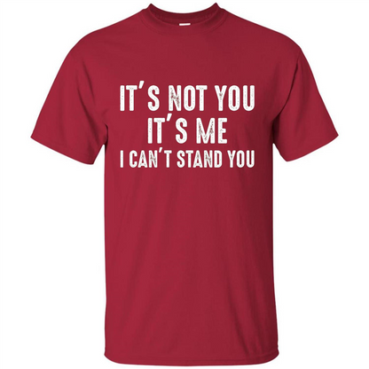 It's Not You It's Me I Can't Stand You T-shirt Cardinal