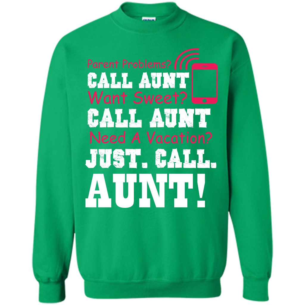 Aunt T-shirt Parent Problems. Call Aunt Want Sweet T-shirt Irish Green