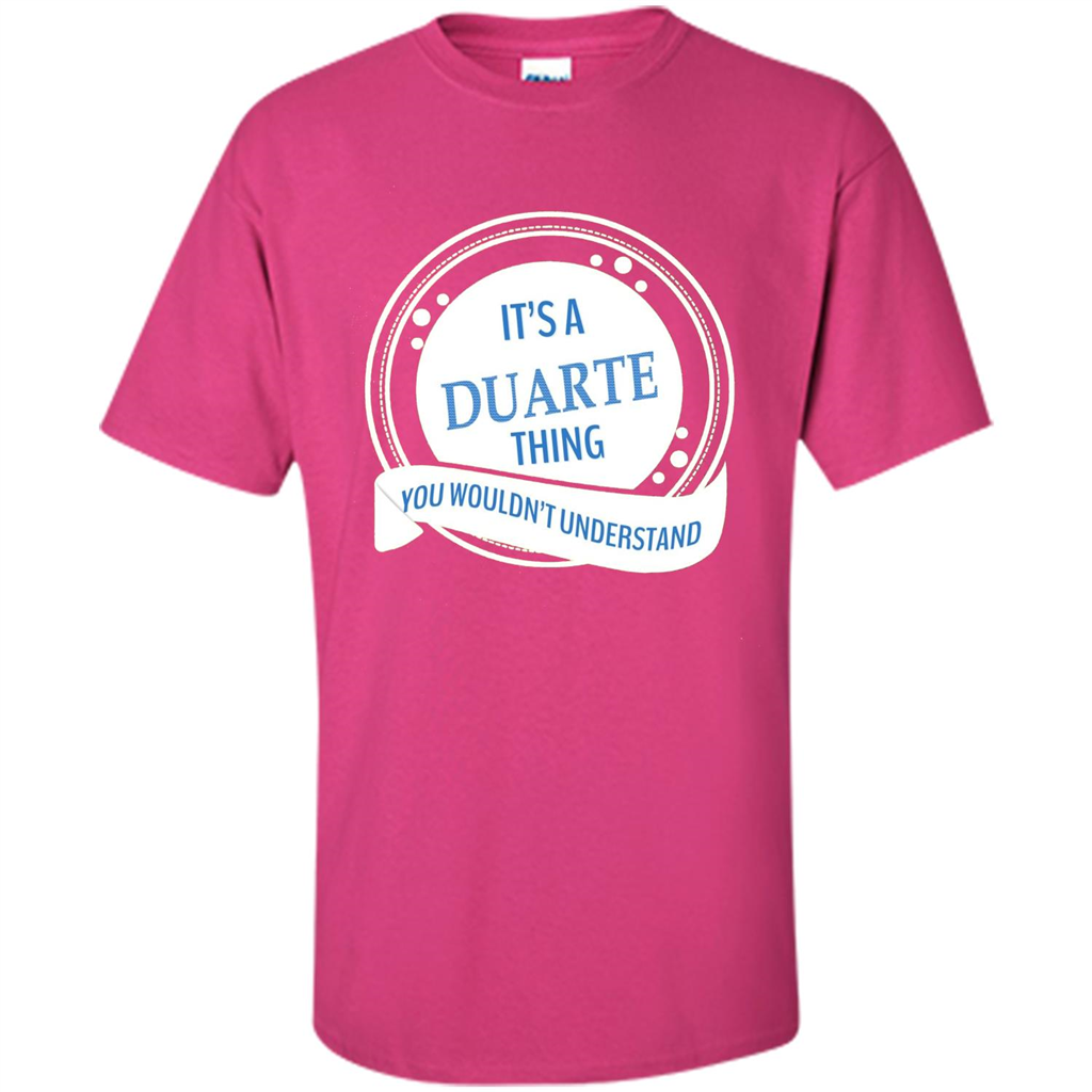 It'S A Duarte Thing You Wouldn't Understand T-shirt Heliconia
