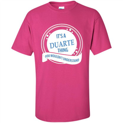 It'S A Duarte Thing You Wouldn't Understand T-shirt Heliconia