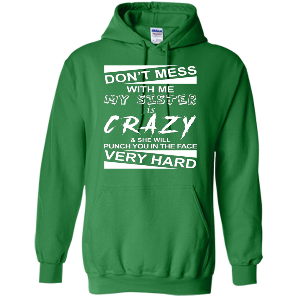 Don' Mess With Me My Sister Is Crazy She Will Punch You T-Shirt Png Irish Green