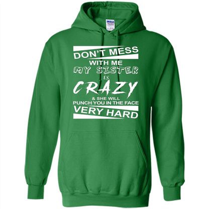 Don' Mess With Me My Sister Is Crazy She Will Punch You T-Shirt Png Irish Green