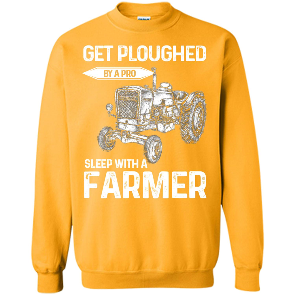 Farmer. Get Ploughed By A Pro Sleep With A Farmer T-shrit Gold