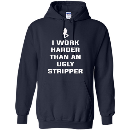 I Work Harder Than An Ugly Stripper T-shirt Navy