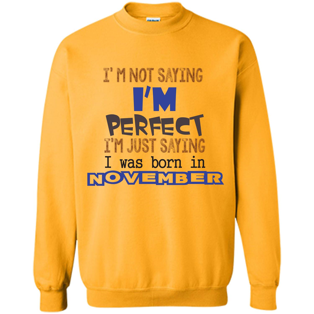 I'M Not Saying I Am Perfect I'M Just Saying I Was Born In November Gold