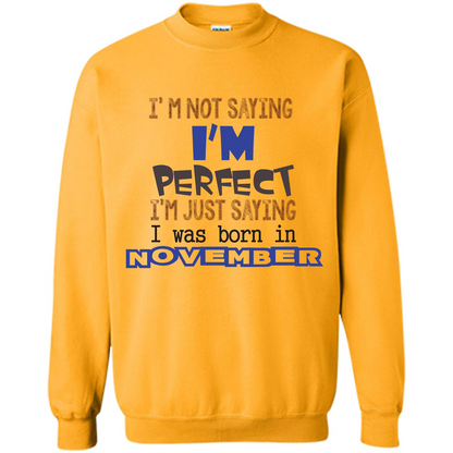 I'M Not Saying I Am Perfect I'M Just Saying I Was Born In November Gold