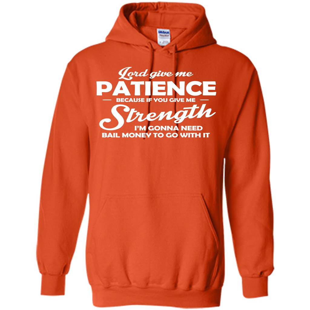 Lord Give Me Patience Because T-shirt Orange