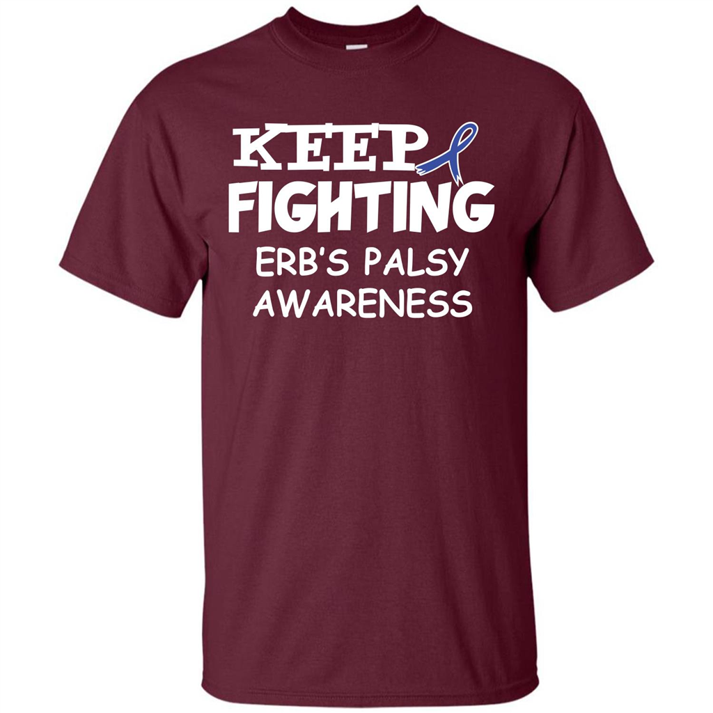Cancer Awareness T-shirt Keep Fighting Erb’s Palsy Awareness Maroon