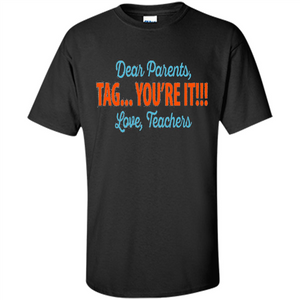 Teacher T-shirt Dear Parents, Tag you're It
