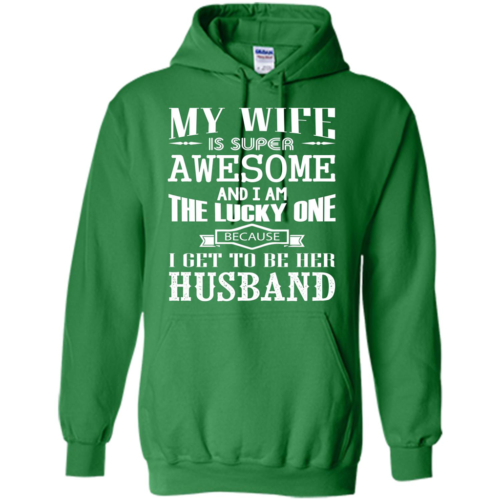 Husband T-shirt My Wife Is Super Awesome And I Am The Lucky One Because I Get To Be Her Husband Irish Green