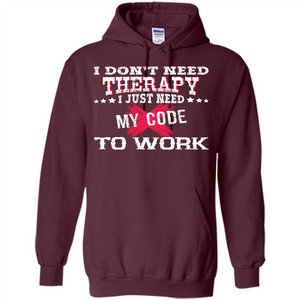 Programmer T-shirt I Don‰۪t Need Therapy I Just Need My Code To Work