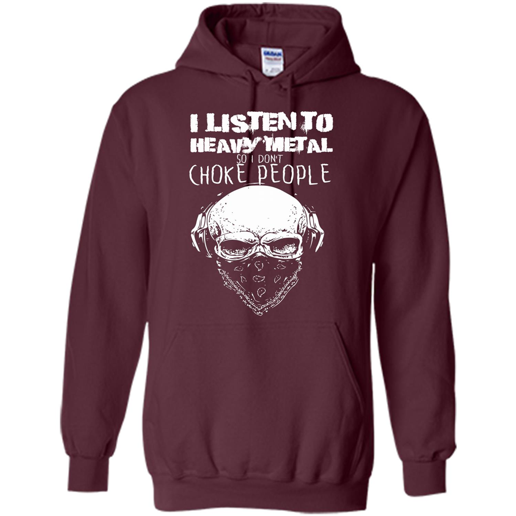 I Listen To Heavy Metal So I Don't Choke People T-shirt Maroon