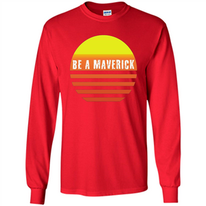 Be A Maverick t-shirt