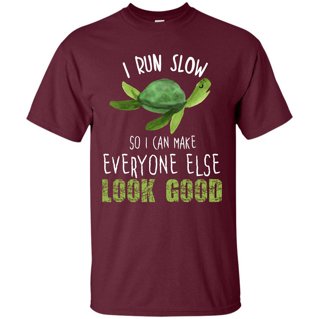 Turtle T-shirt I Run Slow So I Can Make Everyone Else Look Good Maroon