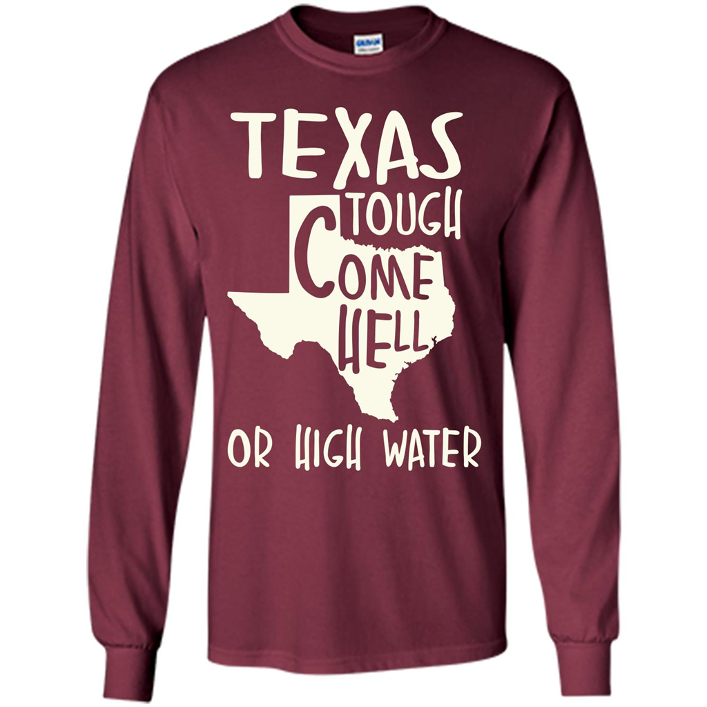 Texas Tough Come Hell Or High Water T-shirt Maroon
